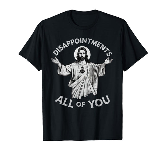 Disappointments All Of You Christian Jesus Sarcastic Men T-Shirt