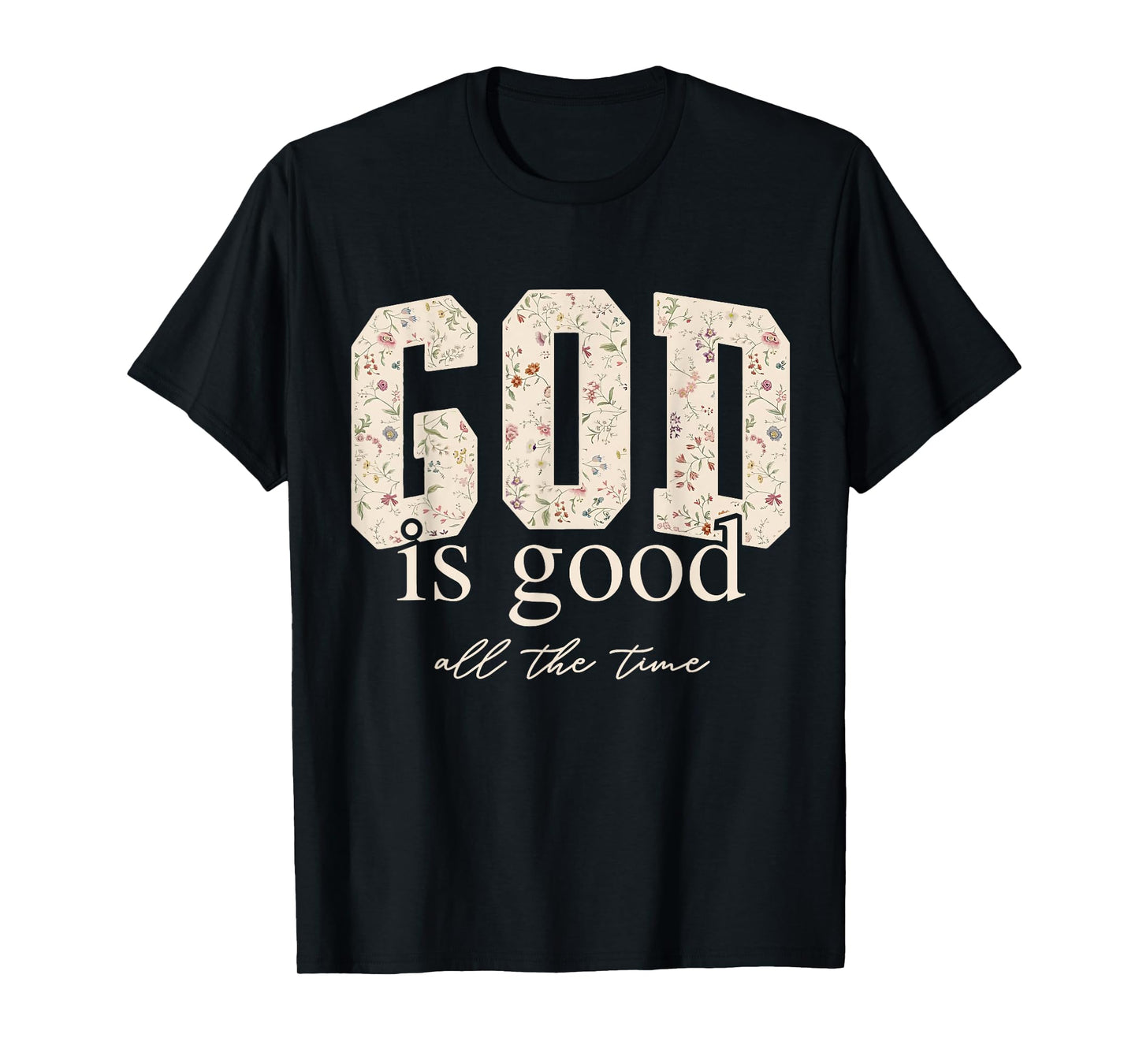 Floral God Is Good All The Time Bible Verse Christian Jesus T-Shirt