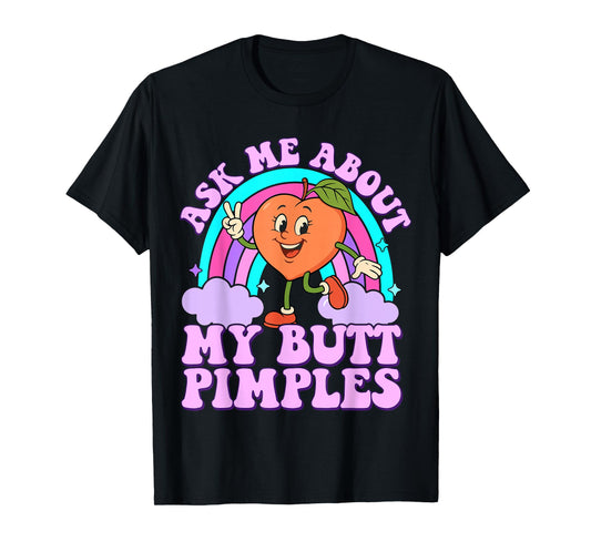 Ask Me About My Butt Pimples Funny Embarrassing Adult Meme T-Shirt