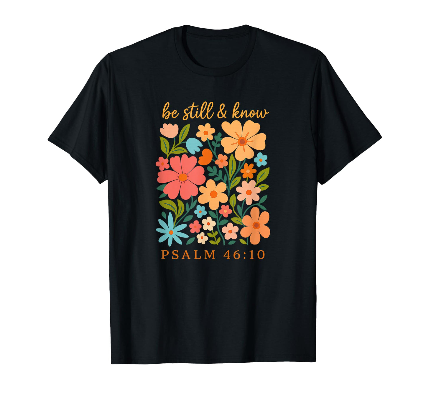 Be Still and Know Floral Psalm 46 10 Verse T-Shirt