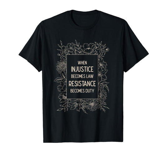 When Injustice Becomes Law Resistance Becomes Duty Foxtrot T-Shirt