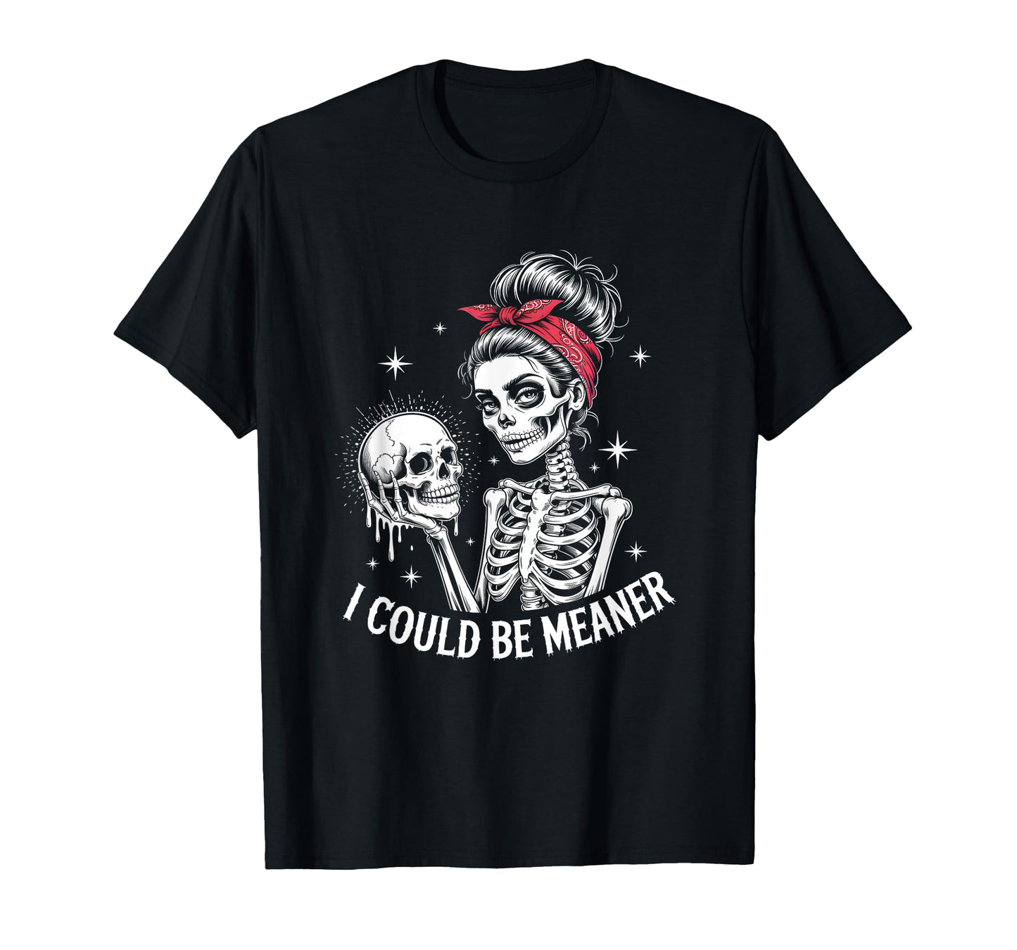 I Could Be Meaner Funny Women Saying Quote Skeleton Mom T-Shirt