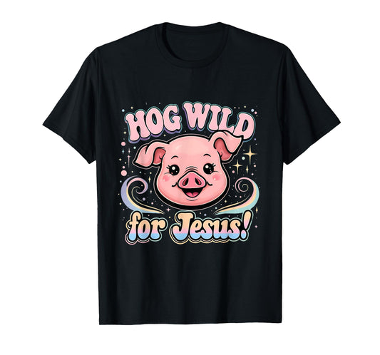 Hog Wild for Jesus Cute Funny Faith Pig Tee T-Shirt