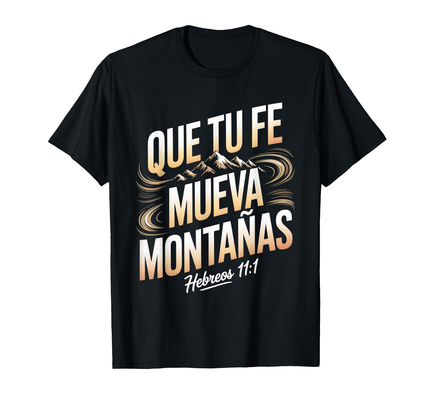 Que Tu Fe Mueva Montañas – Hebreos 11:1 Christian Quote T-Shirt