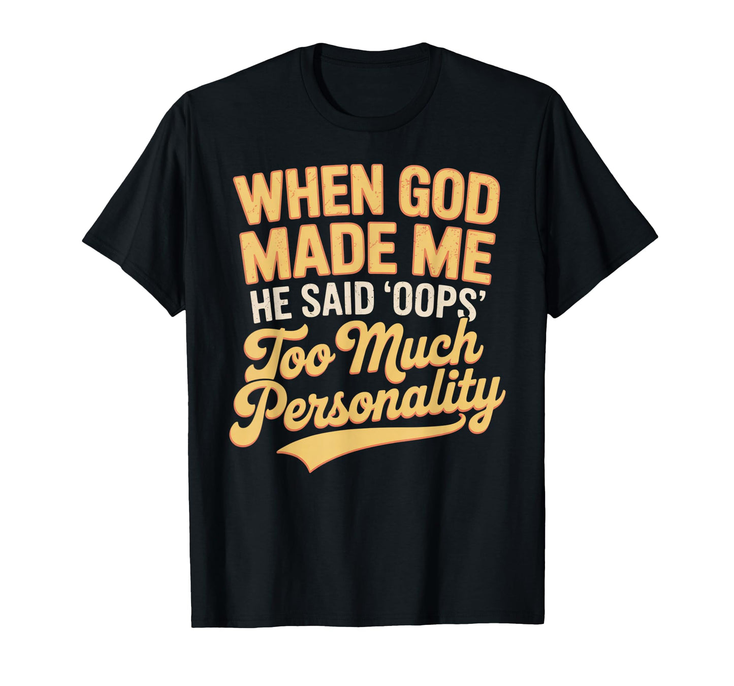 When God Made Me He Said Oops Too Much Personality T-Shirt