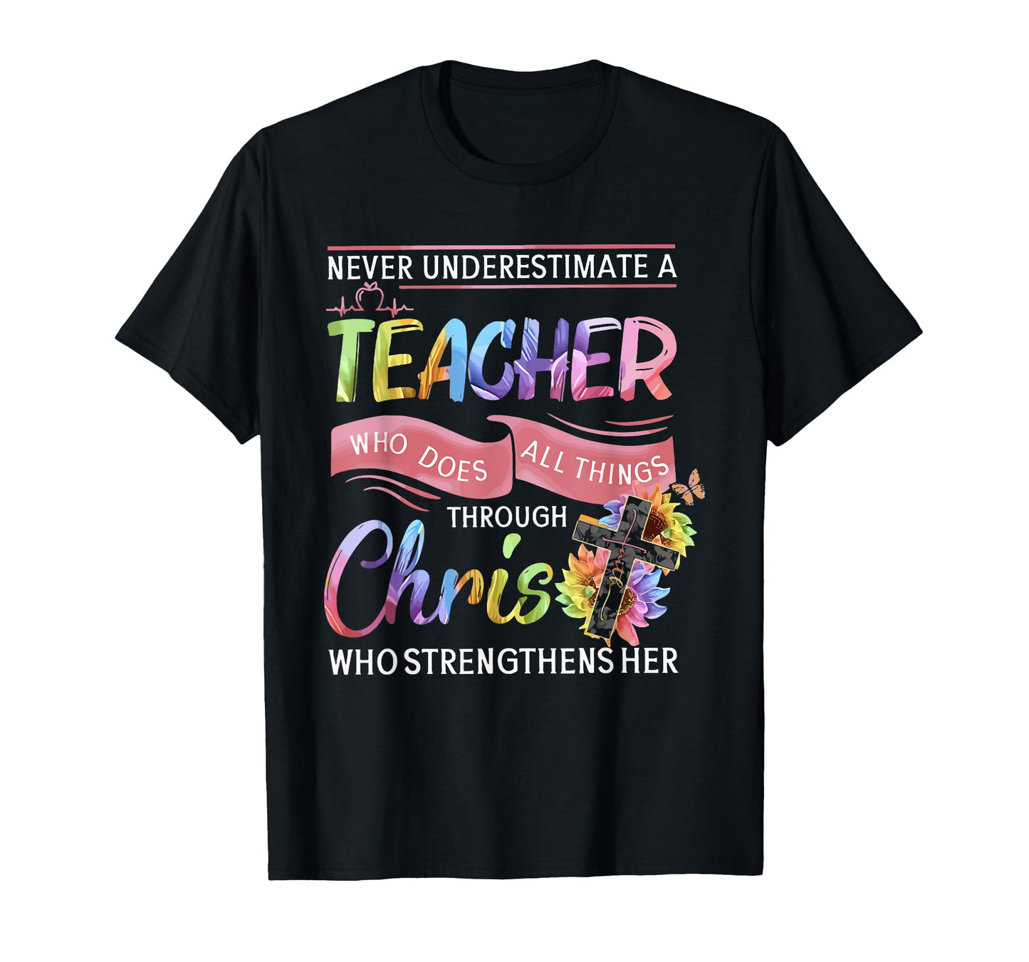 Never Underestimate A Teacher Does All Things Through Christ T-Shirt for Men Women