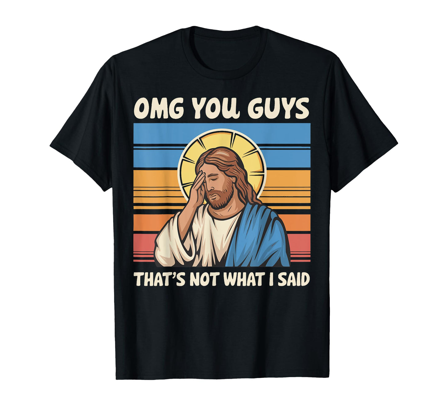 Omg You Guys That's Not What I Said Jesus T-Shirt