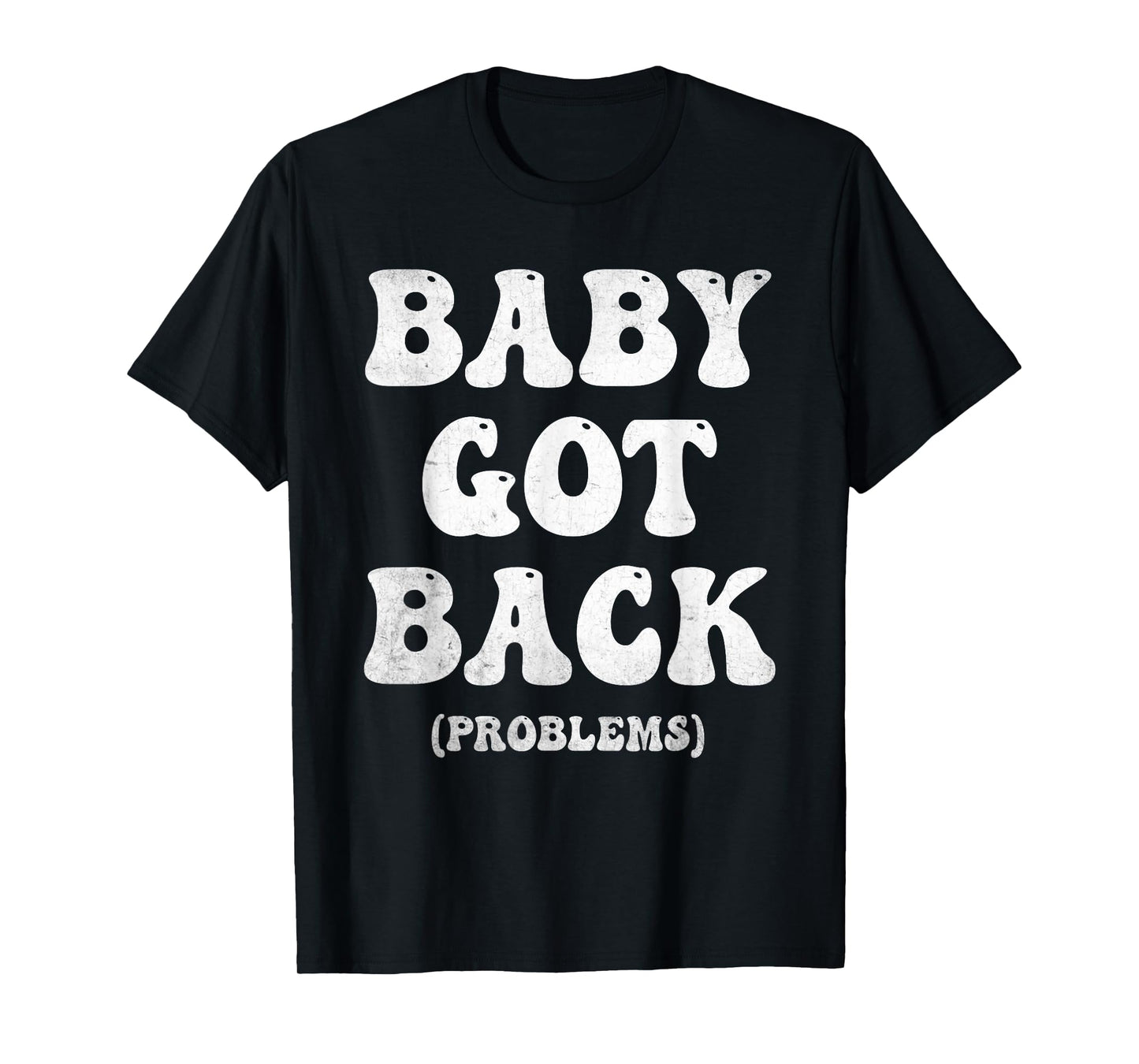 Baby Got Back Problem Funny T-Shirt
