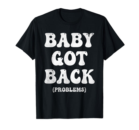 Baby Got Back Problem Funny T-Shirt