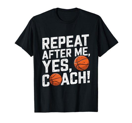 Funny Basketball Coach Shirts Men Repeat After Me Yes Coach T-Shirt