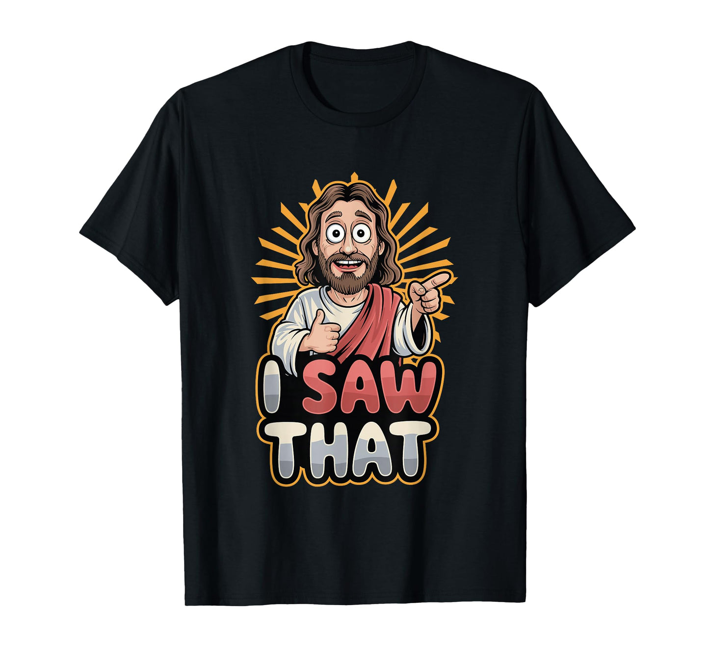 I Saw That Funny Jesus Humor Sarcastic Jesus Quote T-Shirt