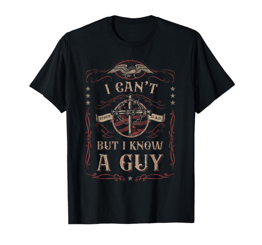 I Can't But I Know A Guy Jesus Cross Christian Believer T-Shirt