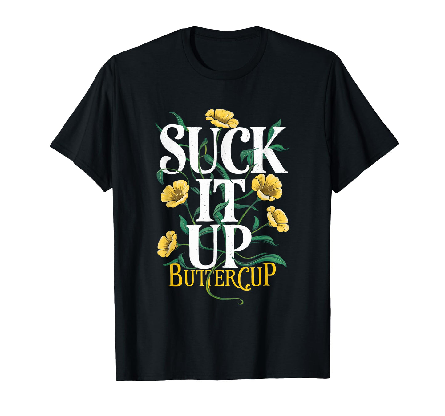Suck It Up Buttercup Funny Saying Quote Graphic T-Shirt