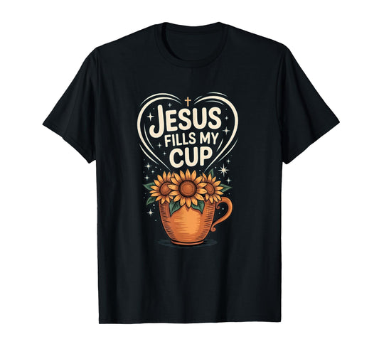 Jesus Fills My Cup, Christian Design T-Shirt