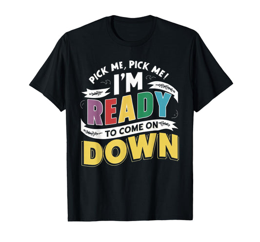Eager Participant Quotes & Sayings Pick Me Im Ready To Come On Down Enthusiastic Phrase T-Shirt