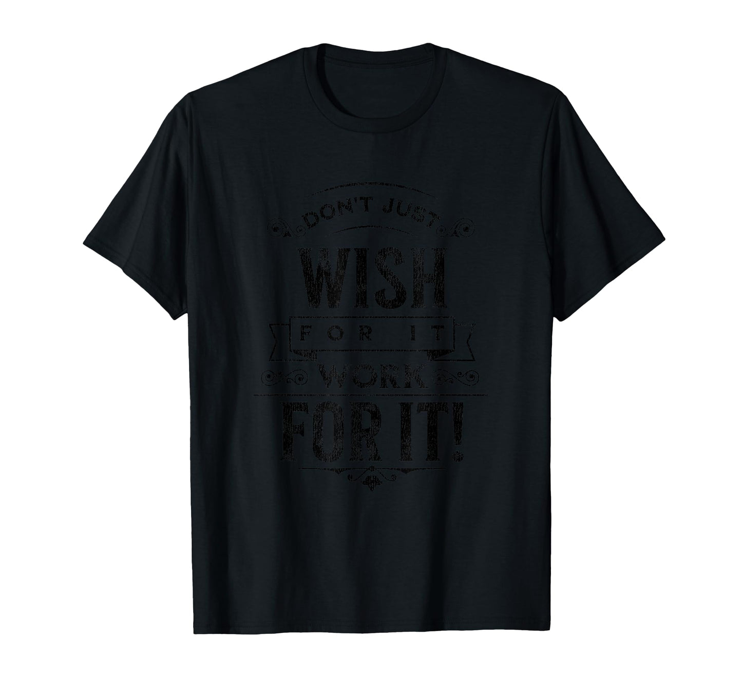 Don't Wish For It, Positive Message Saying Vintage T-Shirt