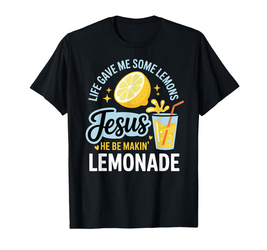Life Gave Me Some Lemons Jesus He Be Makin Lemonade T-Shirt