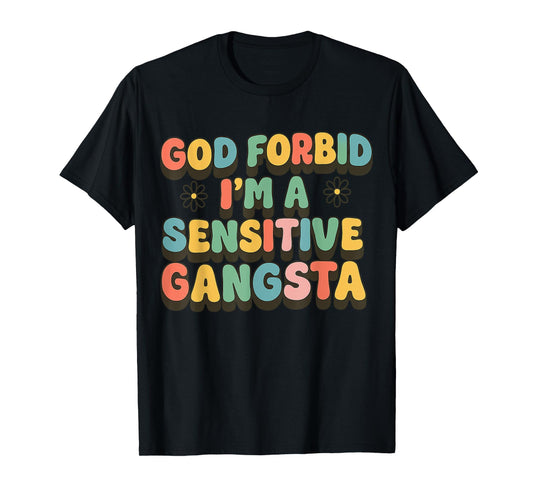 Retro Funny God Forbid I'm A Sensitive Gangsta T-Shirt