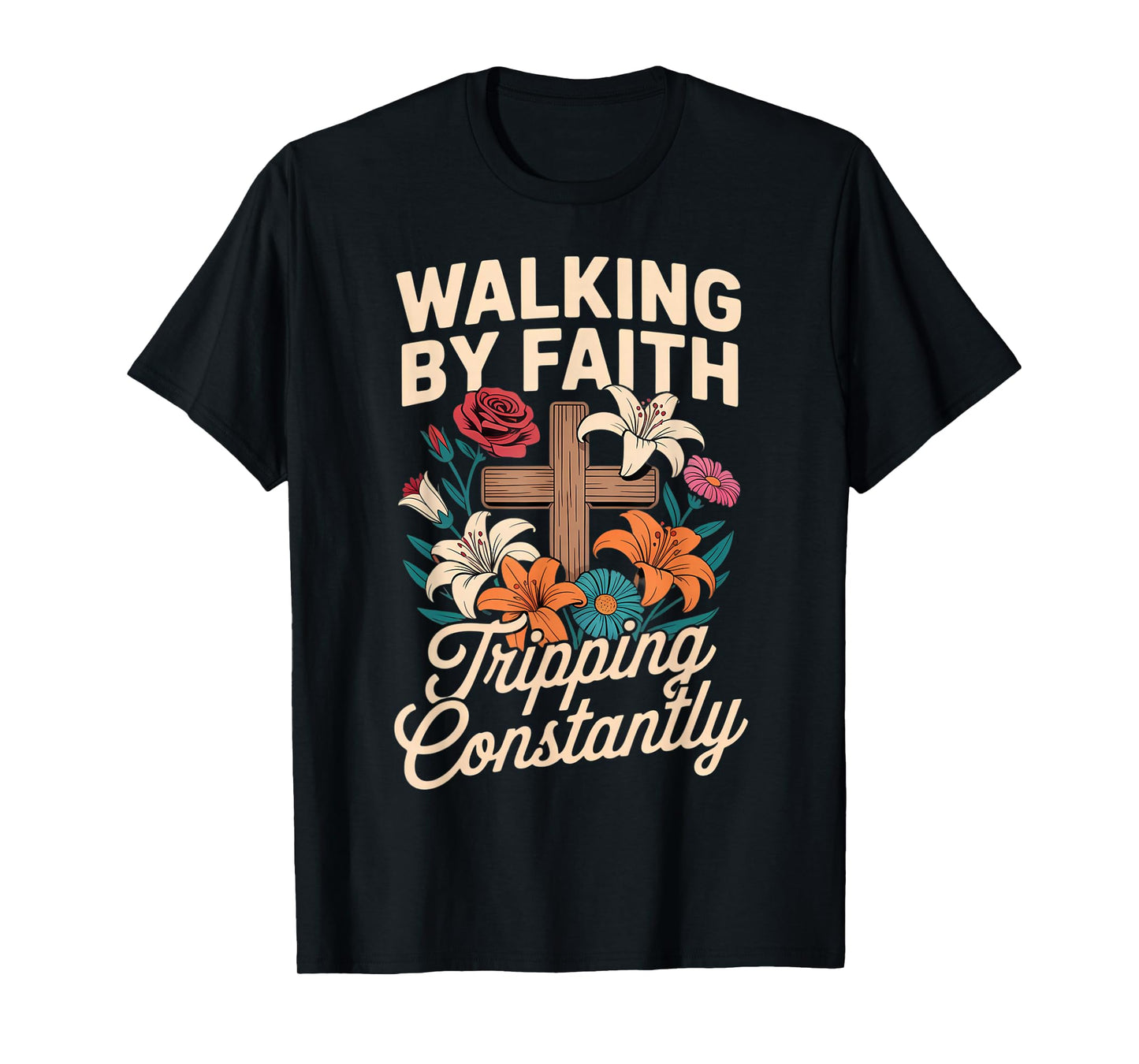 Walking by Faith Tripping Constantly Funny Jesus Christian T-Shirt