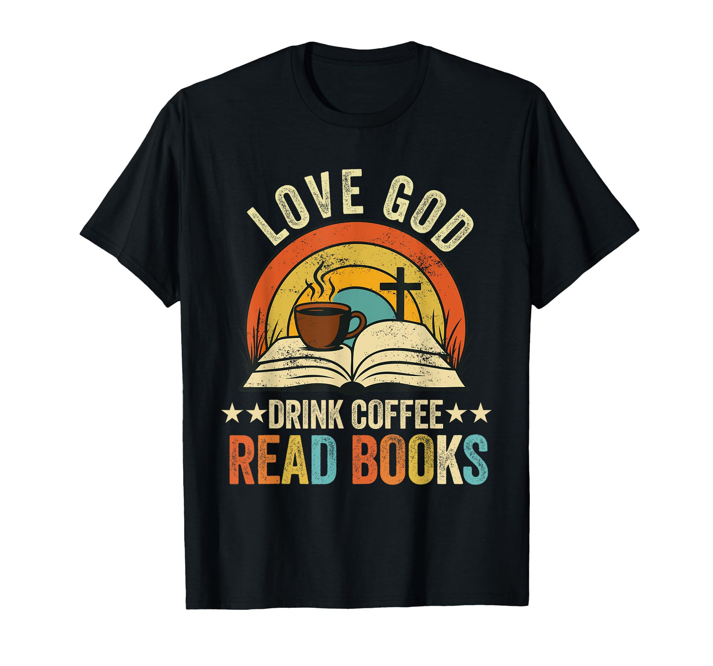 love god drink coffee read books lovers Jesus and Coffee T-Shirt