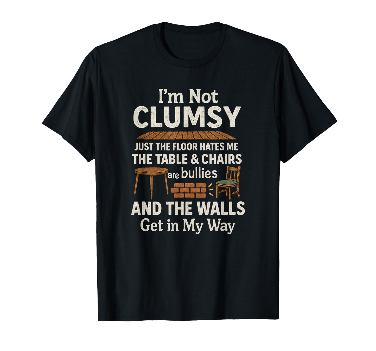 I'm Not Clumsy Funny Quote Sarcastic Men Women Boys Girls T-Shirt
