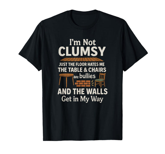 I'm Not Clumsy Funny Quote Sarcastic Men Women Boys Girls T-Shirt