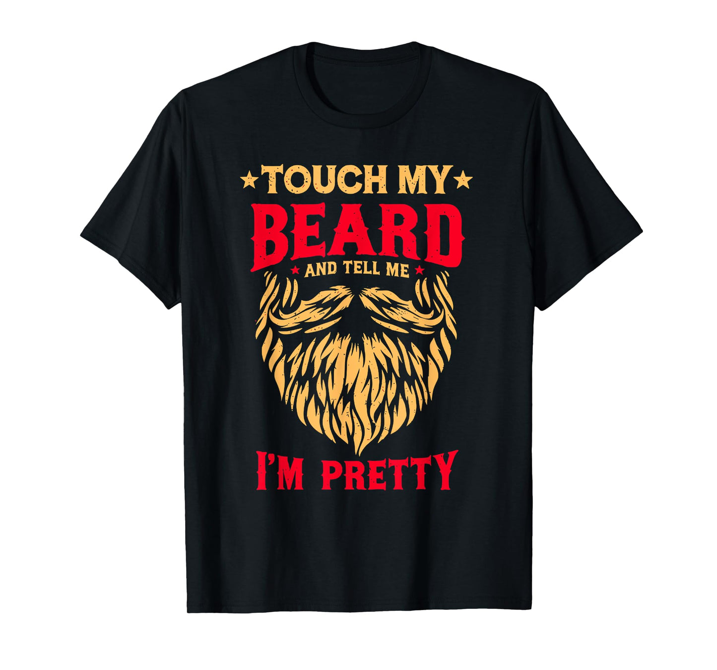 Funny Beard Quote Touch My Beard And Tell Me I'm Pretty Men T-Shirt