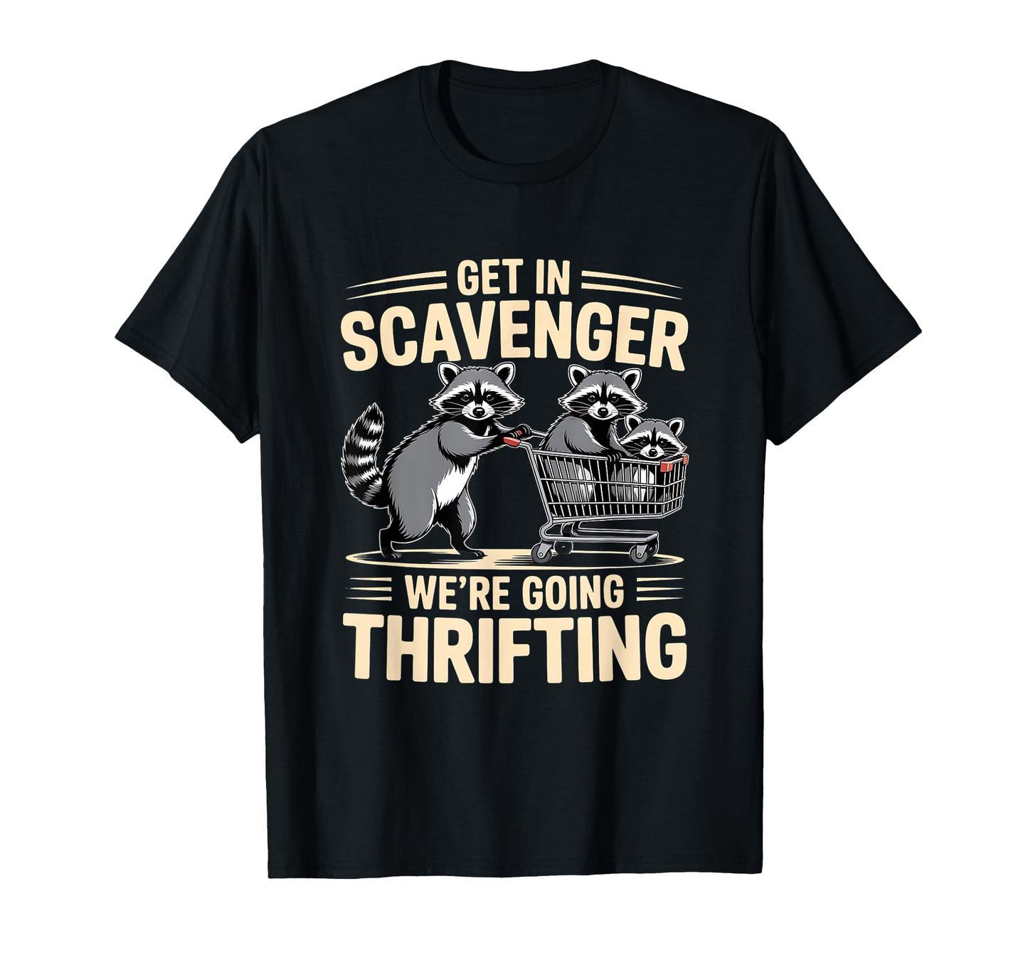 Funny Get In Scavenger – We’re Going Thrifting Raccoon Quote T-Shirt