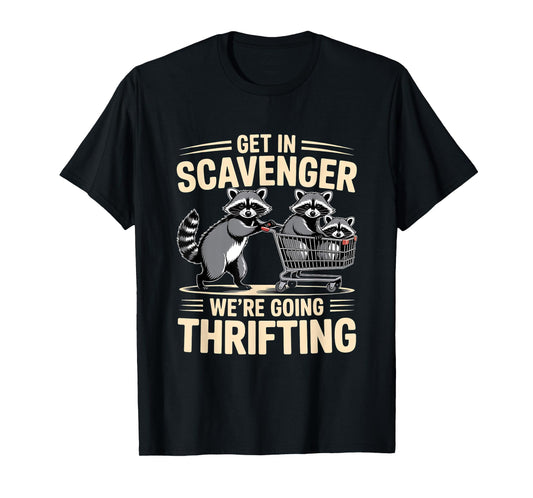 Funny Get In Scavenger – We’re Going Thrifting Raccoon Quote T-Shirt