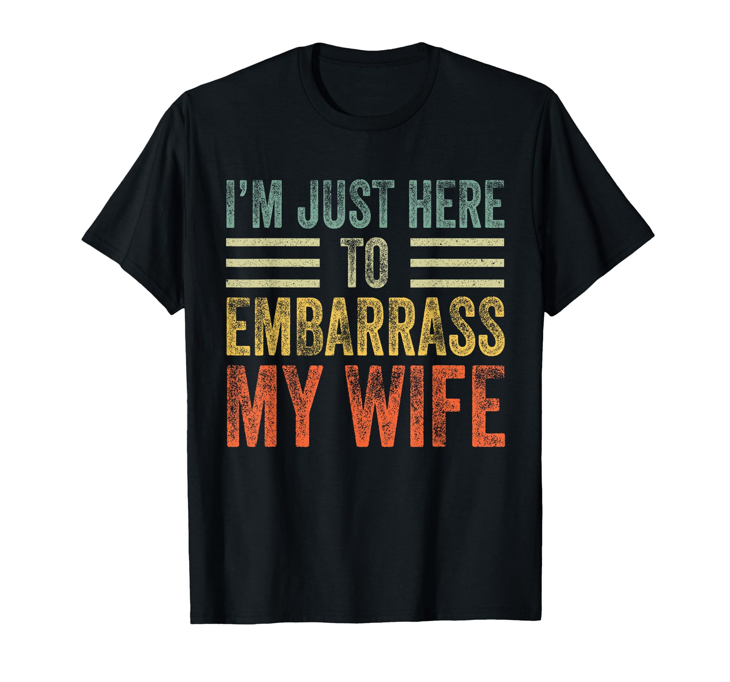 I'm Just Here To Embarrass My Wife Funny Husband Joke T-Shirt