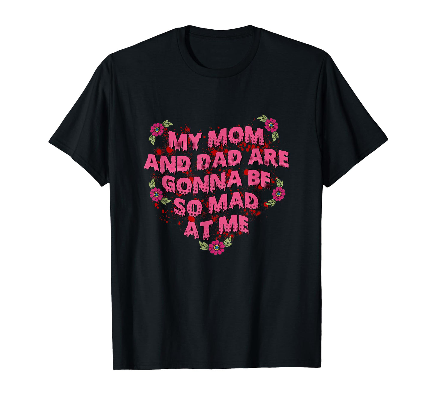 My Mom And Dad Are Gonna Be So Mad At Me Halloween T-Shirt