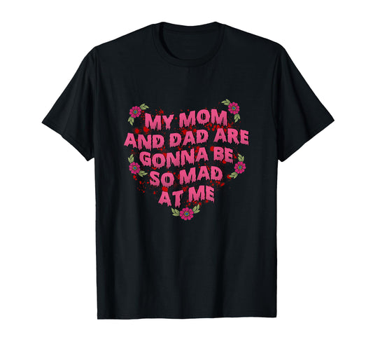 My Mom And Dad Are Gonna Be So Mad At Me Halloween T-Shirt