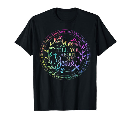 Let Me Tell You About My Jesus God Christian Men Women T-Shirt