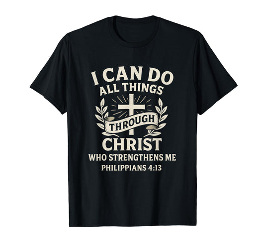 I Can Do All Things Through Christ Philippians 4:13 T-Shirt