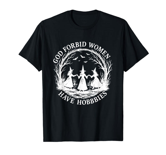 God Forbid Women Have Hobbies Witchy Feminist Halloween T-Shirt