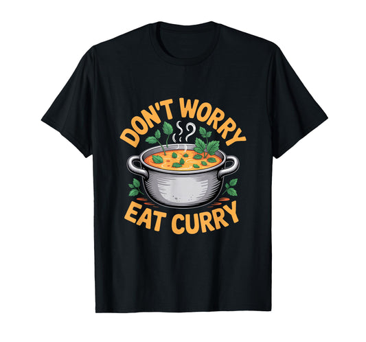 Don't Worry Eat Curry Indian Food T-Shirt
