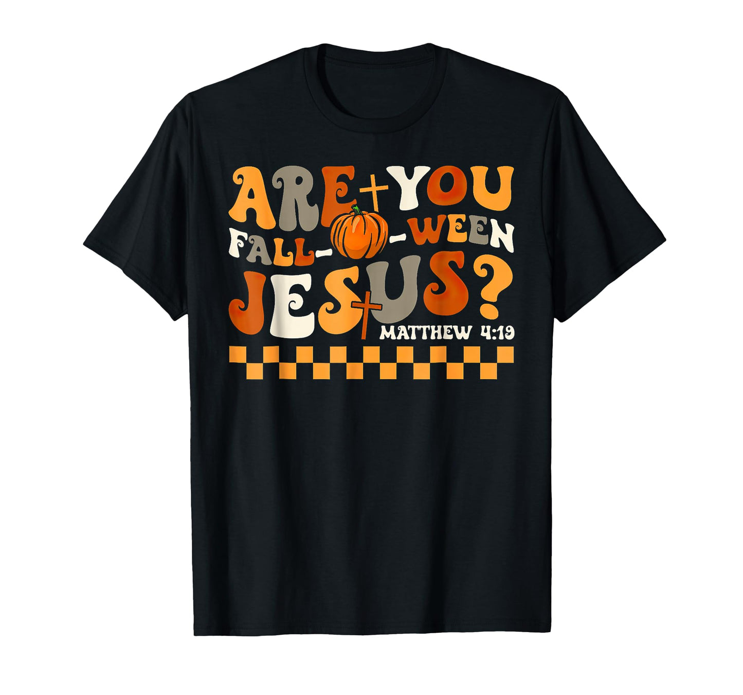 are You Fall-O-Ween Jesus Pumpkin Christian Halloween T-Shirt
