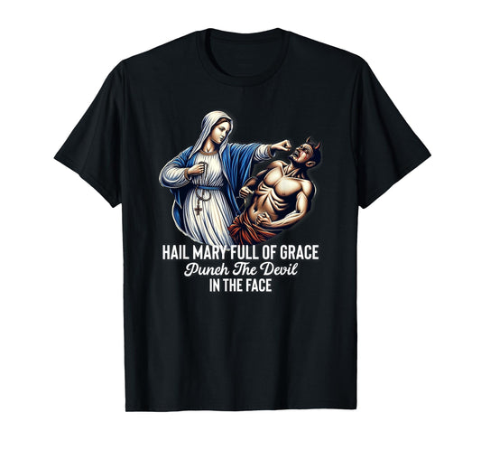 Hail Mary Full of Grace Punch the Devil in the Face Catholic T-Shirt