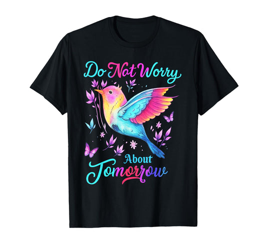 Do Not Worry About Tomorrow Bird Butterfly Colorful T-Shirt