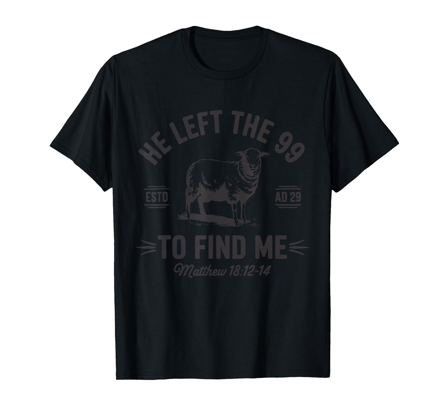 He Left The 99 to Find Me Christian - Bible Verse Matthew T-Shirt