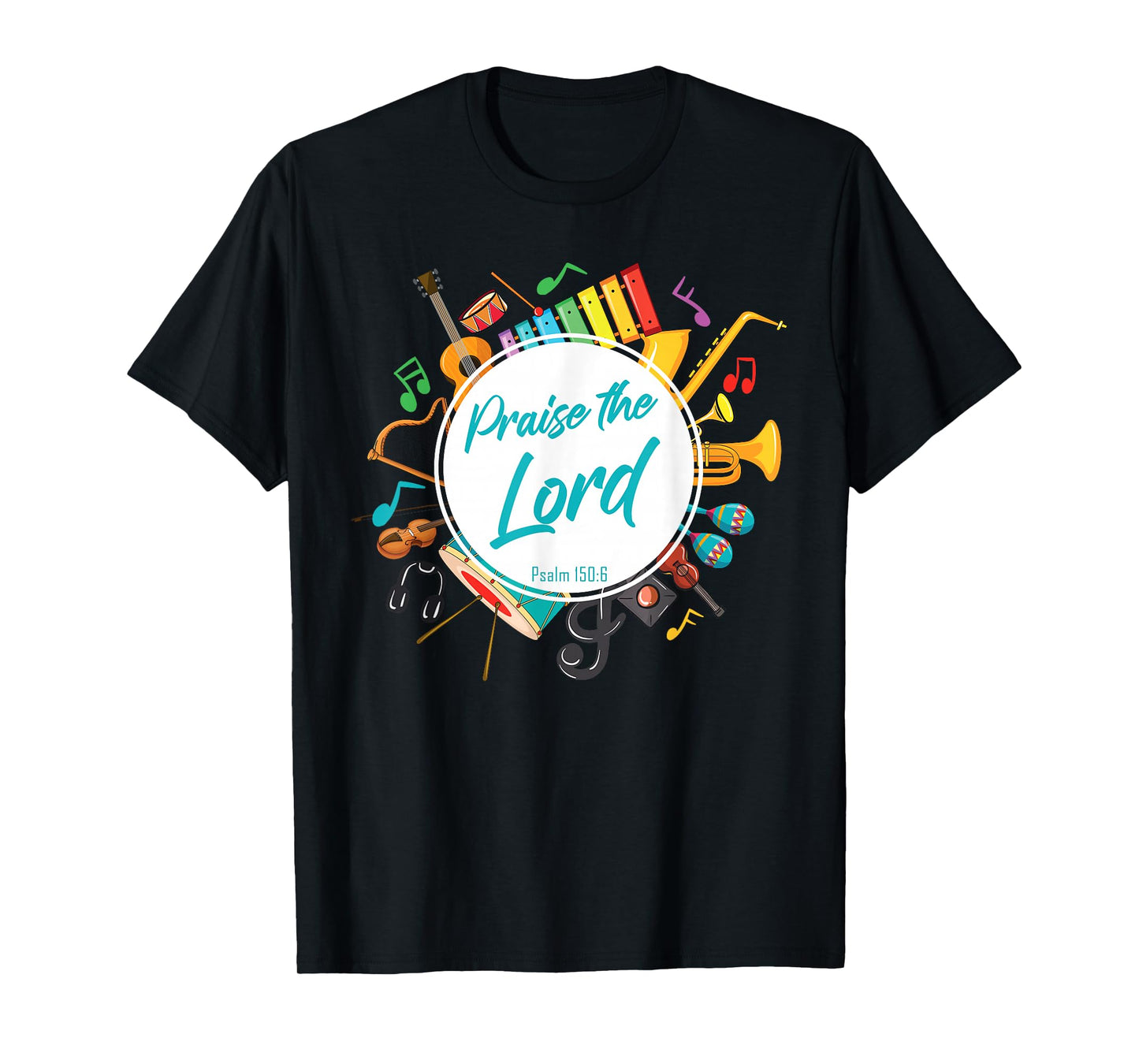 Praise The Lord – Psalm 150:6 Christian Church Worship Color T-Shirt