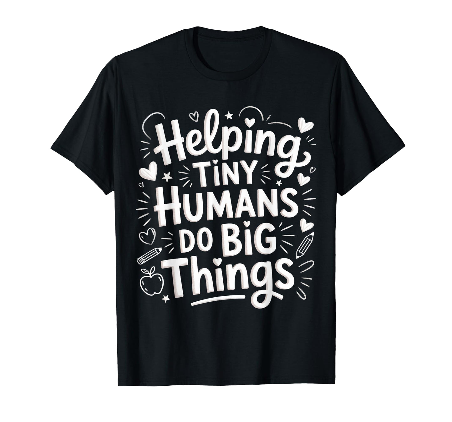 Helping Tiny Humans Do Big Things Teacher Minimal Quote Art T-Shirt