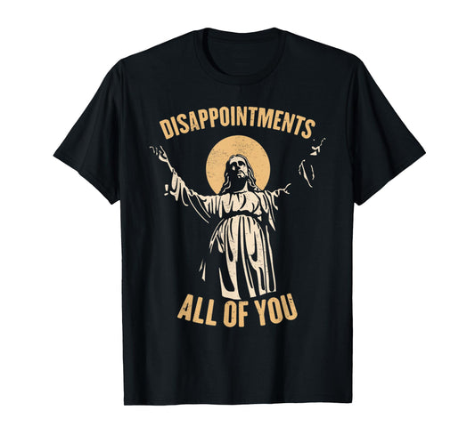 Vintage Disappointments All Of You Jesus Religious Pray Meme T-Shirt