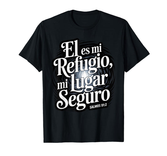 Psalms 91:2 in Spanish – “Él ES mi Refugio lugar seguro” T-Shirt