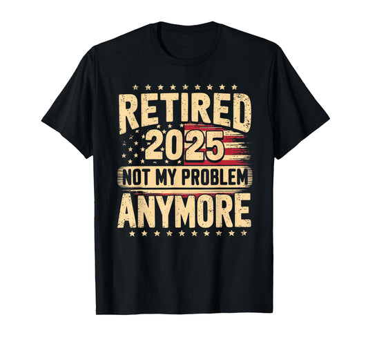 Vintage Retirement Gifts For Dad Men Women Shirt Retired 2025 Not My Problem Anymore Distressed American Flag T-Shirt