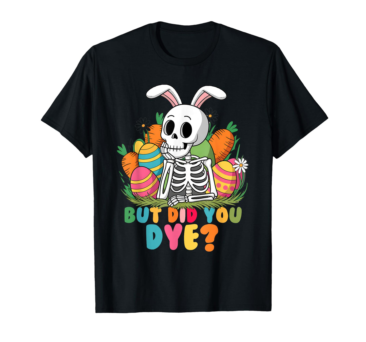 Spooky Skeleton Bunny Playing Easter Eggs But Did You Dye T-Shirt