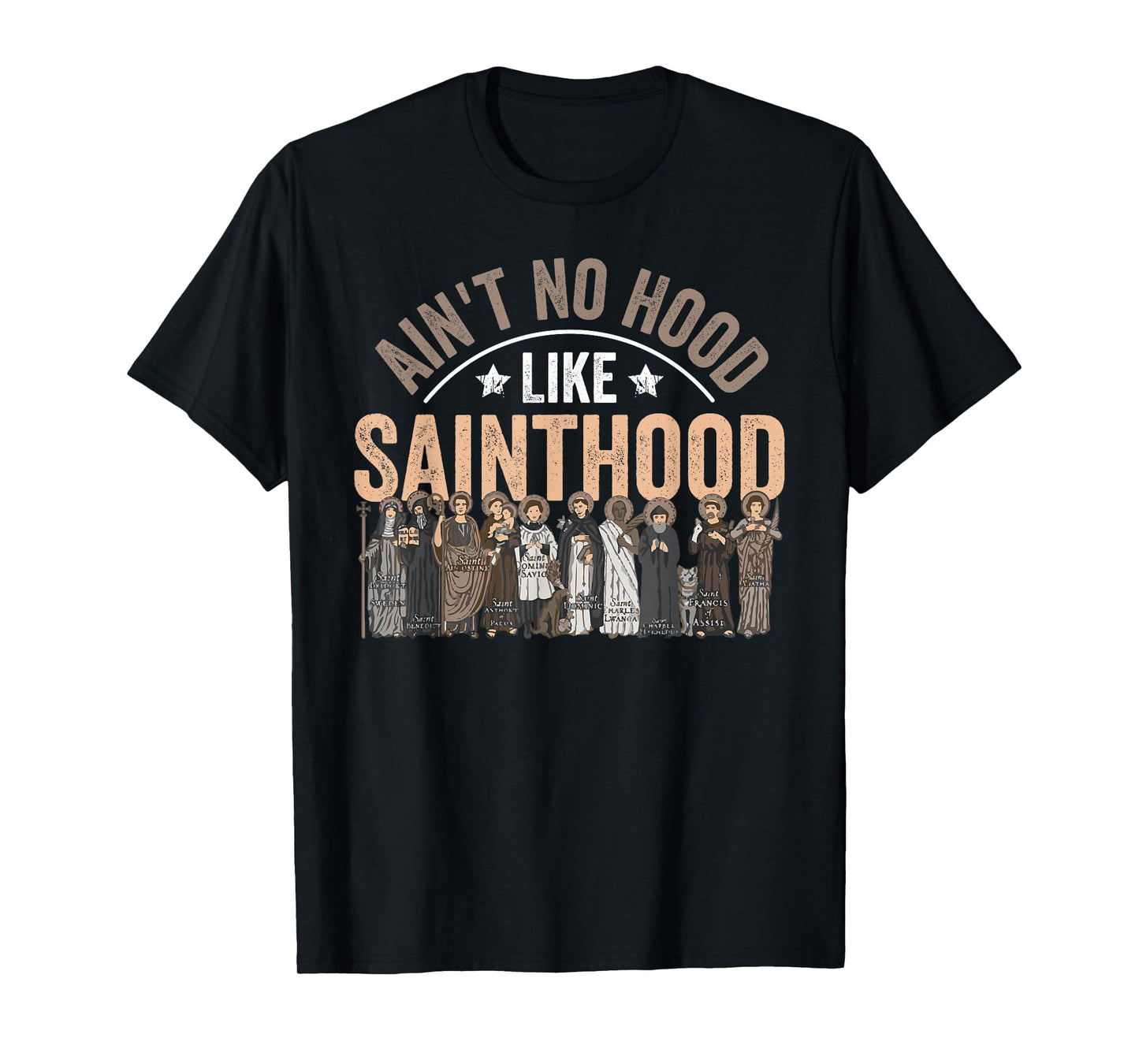 Ain't No Hood Like Sainthood Catholic Saint Christian Faith T-Shirt