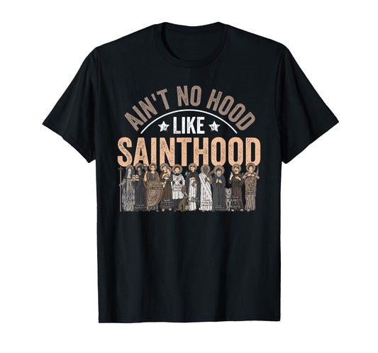 Ain't No Hood Like Sainthood Catholic Saint Christian Faith T-Shirt