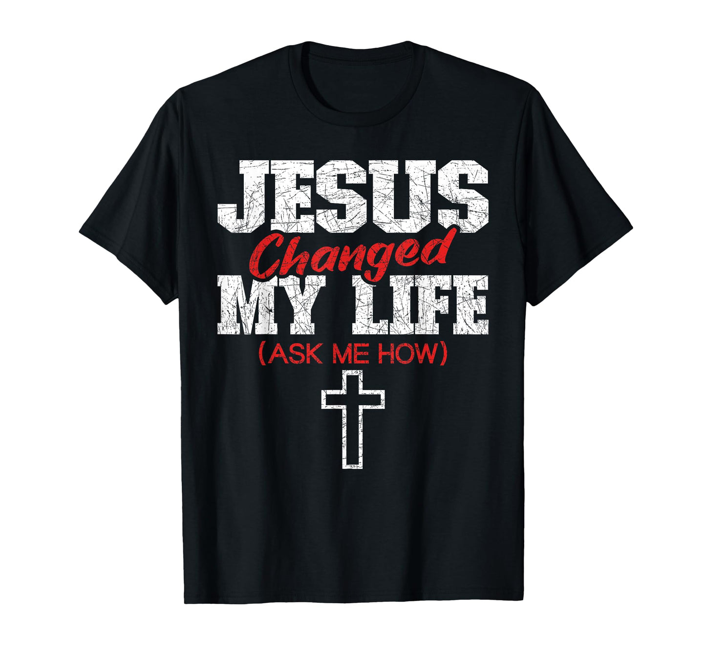 Jesus Changed My Life Ask Me How Bible Cross Christ Jesus T-Shirt