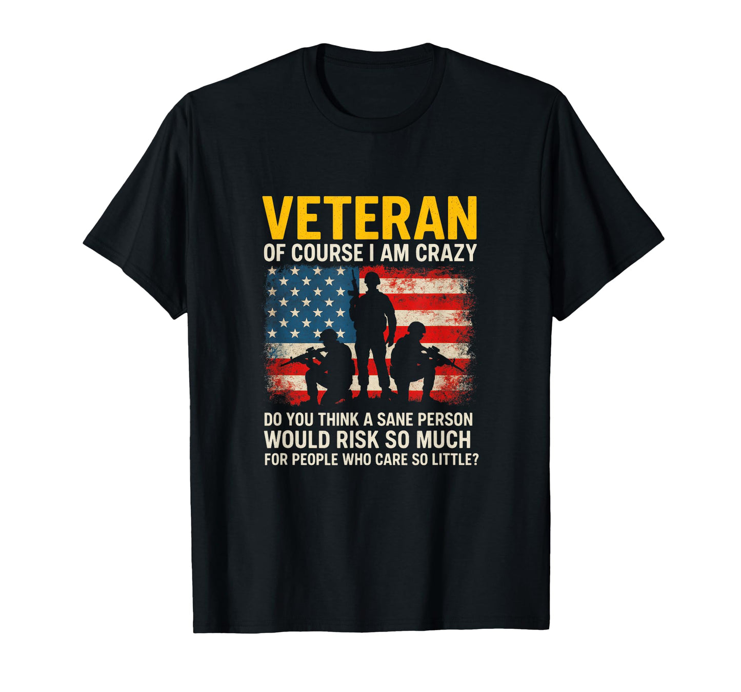 Veteran of Course I AM Crazy - Military Humor Quote T-Shirt